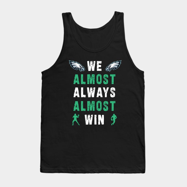 we almost always almost win: Newest design for philadelphia eagles lover saying "we almost always almost win" Tank Top by Ksarter